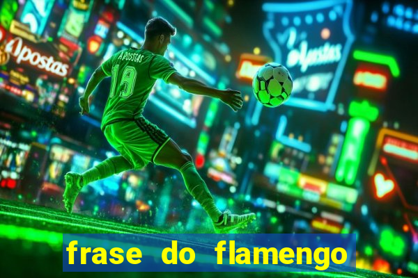 frase do flamengo para foto